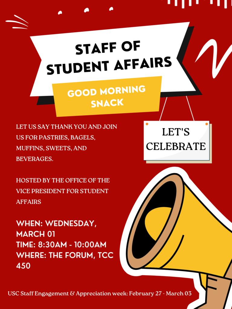 Staff of Student Affairs Morning Snack! Join the Office of the Vice President for Student Affairs on Wednesday March 1, 2023 from 8:30-10am at the Forum, TCC 450 for a Morning Snack as part of the USC Staff Engagement & Appreciation Week
